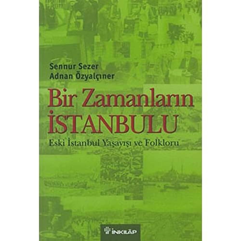 Bir Zamanların İstanbulu: Eski İstanbul Yaşayışı ve Folkloru