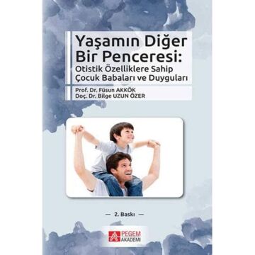 Yaşamın Diğer Bir Penceresi: Otistik Özelliklere Sahip Çocuk Babaları ve Duyguları