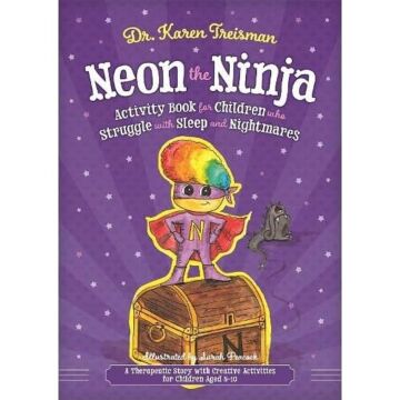Neon the Ninja Activity Book for Children Who Struggle With Sleep and Nightmares: A Therapeutic Story with Creative Activities for Children Aged 5-10