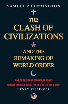 The Clash Of Civilizations: And The Remaking Of World Order