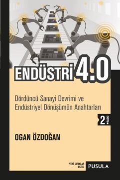 Endüstri 4.0: Dördüncü Sanayi Devrimi ve Endüstriyel Dönüşümün Anahtarları