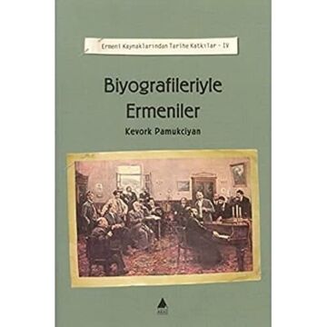BİYOGRAFİLERİYLE ERMENİLER: Ermeni Kaynaklarından Tarihe Katkılar 4: Ermeni Kaynaklarından Tarihe Katkılar 5