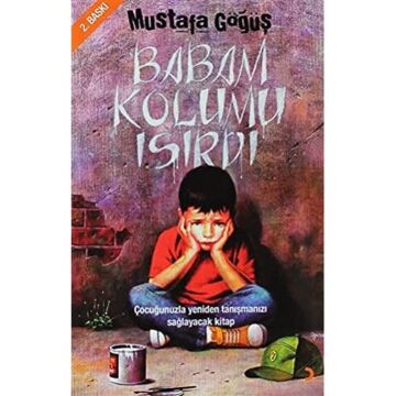 Babam Kolumu Isırdı: Çocuğunuzla Yeniden Tanışmanızı Sağlayacak Kitap