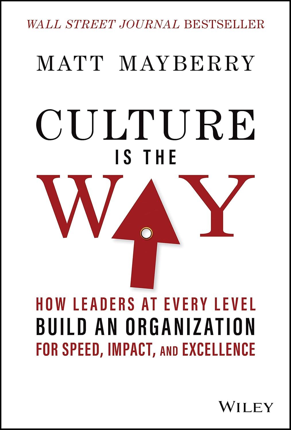 Culture Is the Way: How Leaders at Every Level Build an Organization for Speed, Impact, and Excellence