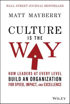 Culture Is the Way: How Leaders at Every Level Build an Organization for Speed, Impact, and Excellence