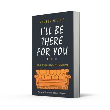I'll Be There For You: The Ultimate Book for Friends Fans Everywhere