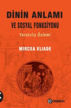 Dinin Anlamı ve Sosyal Fonksiyonu: Yaratılış Özlemi