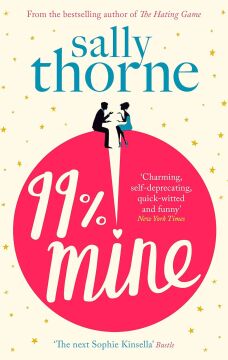 99% Mine: the perfect laugh out loud romcom from the bestselling author of The Hating Game