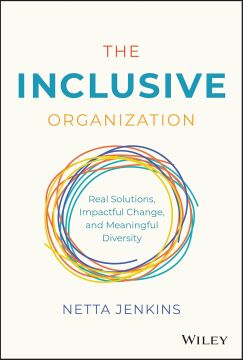 The Inclusive Organization: Real Solutions, Impactful Change, and Meaningful Diversity