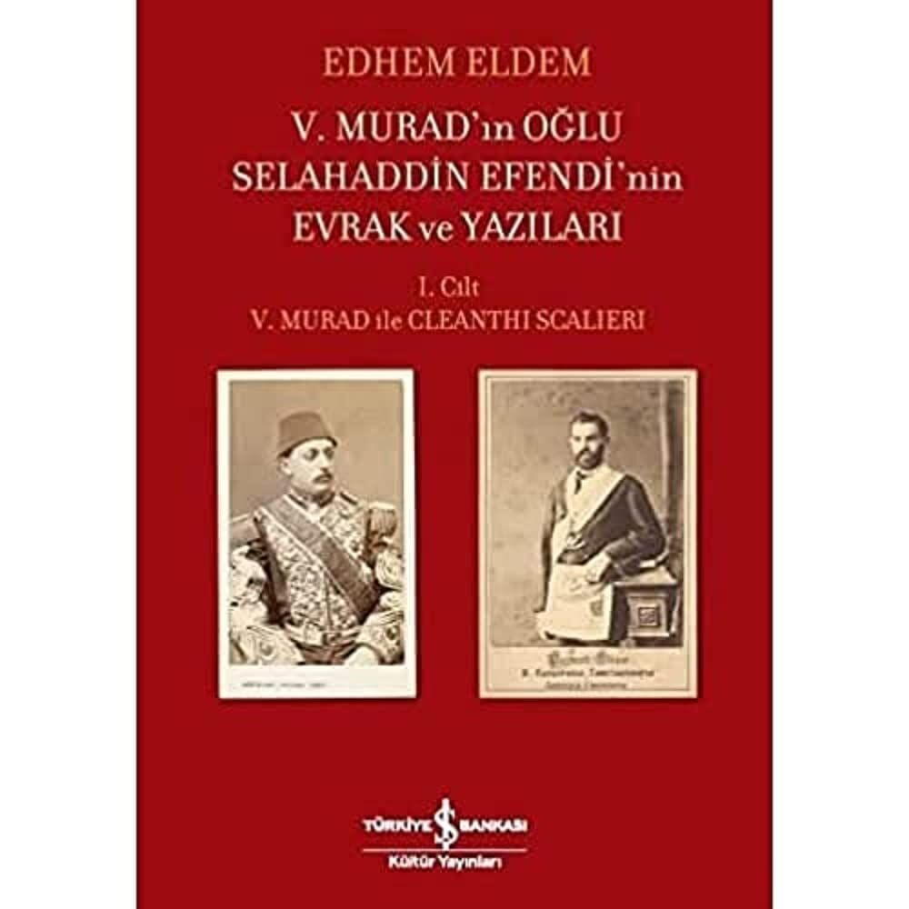 V. Murad’ın Oğlu Selahaddin Efendi’nin Evrak ve Yazıları (Ciltli): I. Cilt – V. Murad ile Cleanthi Scalieri
