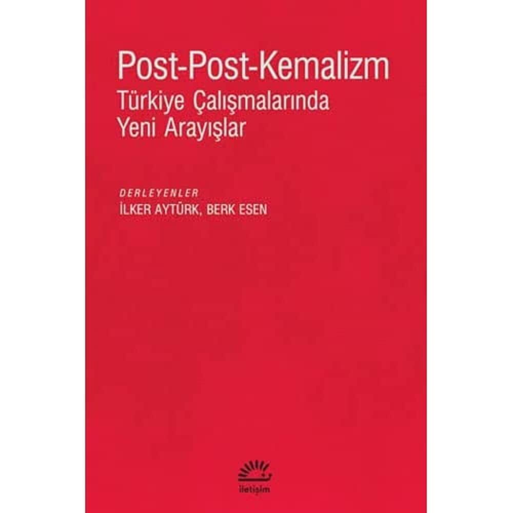 Post-Post-Kemalizm - Türkiye Çalışmalarında Yeni Arayışlar