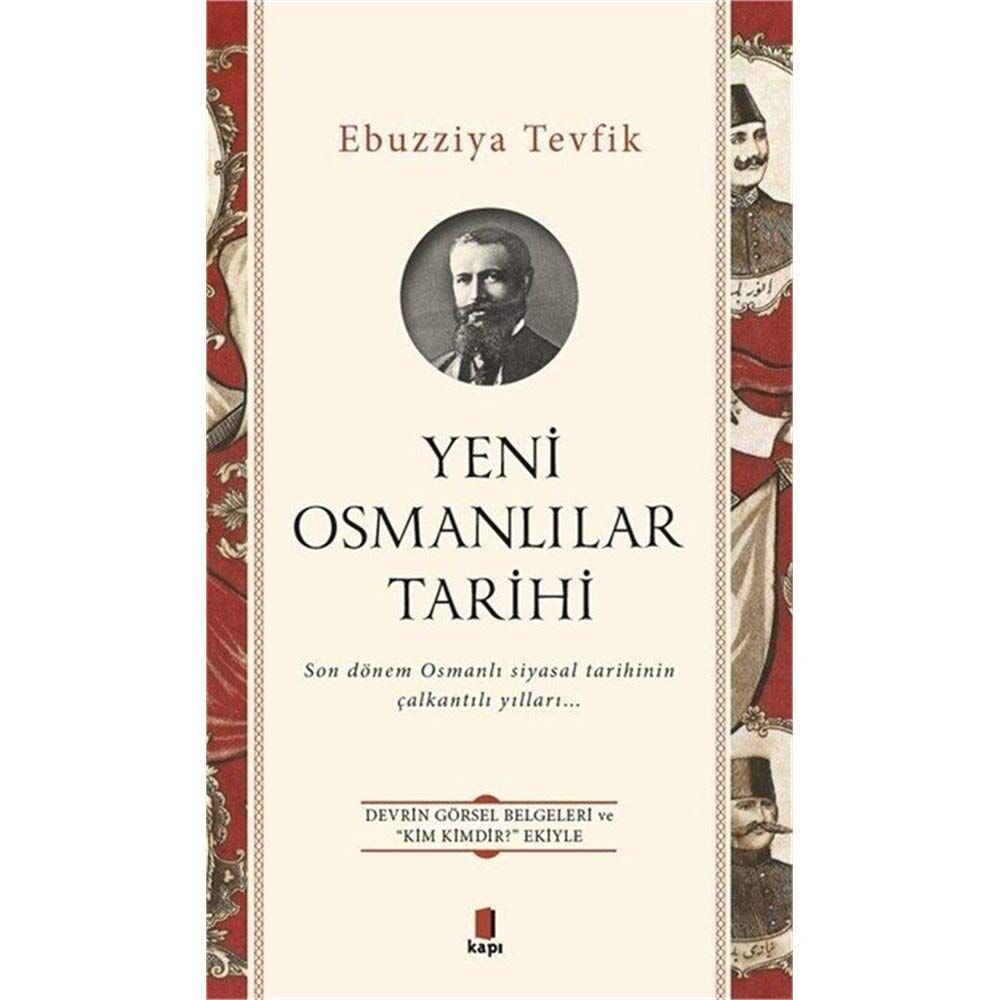 Yeni Osmanlılar Tarihi: Son dönem Osmanlı Siyasal Tarihinin Çalkantılı Yılları… Devrin Görsel Belgeleri ve “Kim Kimdir?” Ekiyle