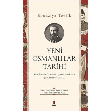 Yeni Osmanlılar Tarihi: Son dönem Osmanlı Siyasal Tarihinin Çalkantılı Yılları… Devrin Görsel Belgeleri ve “Kim Kimdir?” Ekiyle