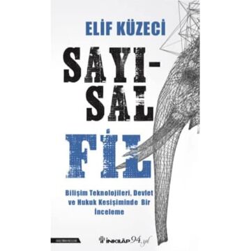 Sayısal Fil: Bilişim Teknolojileri, Devlet ve Hukuk Kesişiminde Bir İnceleme (Kapak değişebilir)