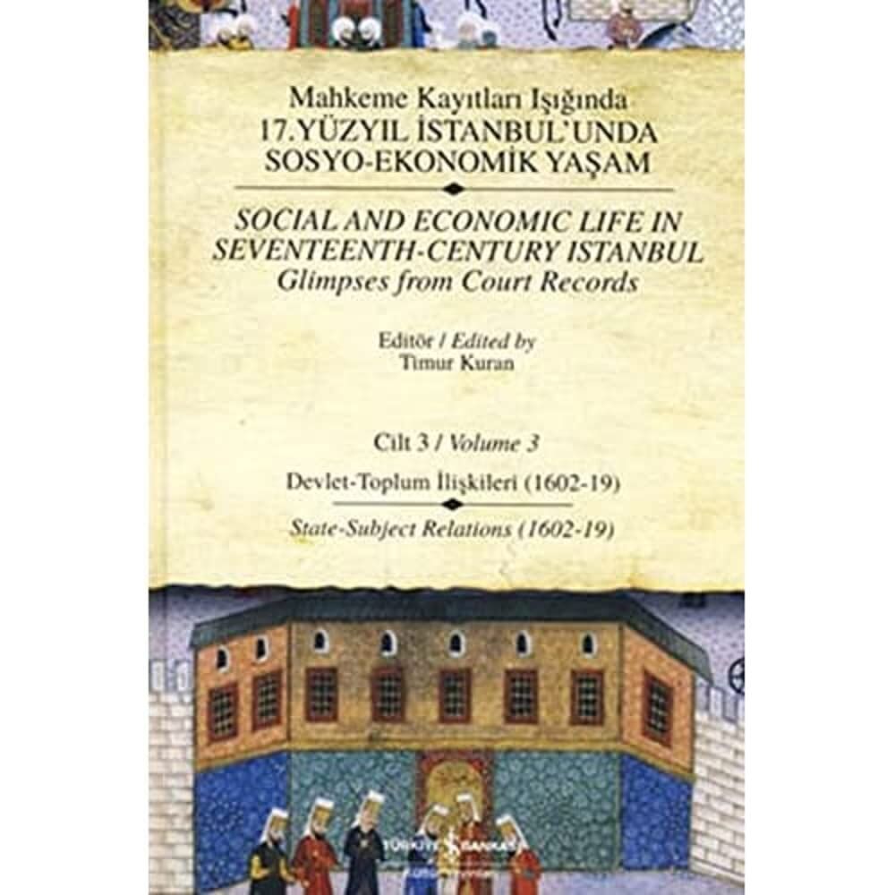 Mahkeme Kayıtları Işığında 17. Yüzyıl İstanbul’unda Sosyo-Ekonomik Yaşam Cilt 3 (Ciltli): Devlet-Toplum İlişkileri (1602-19)