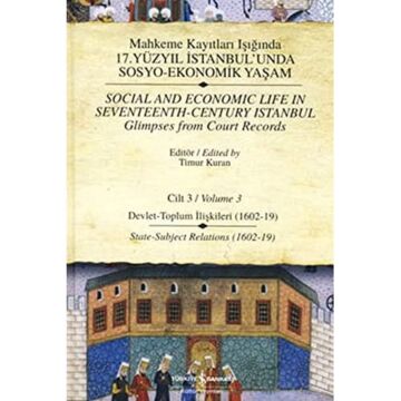 Mahkeme Kayıtları Işığında 17. Yüzyıl İstanbul’unda Sosyo-Ekonomik Yaşam Cilt 3 (Ciltli): Devlet-Toplum İlişkileri (1602-19)