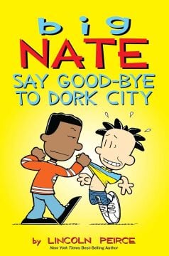 Big Nate: Say Good-bye to Dork City: 12: Volume 12