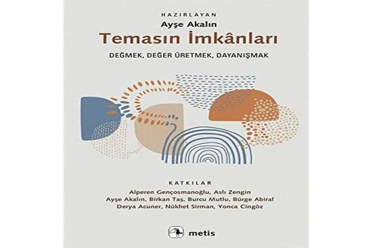 Temasın İmkanları: Değmek, Değer Üretmek, Dayanışmak