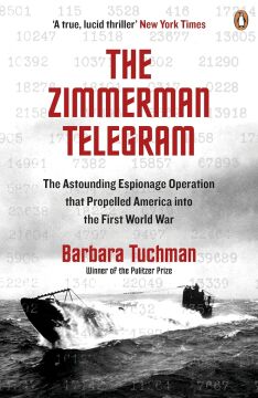 The Zimmermann Telegram: The Astounding Espionage Operation That Propelled America into the First World War