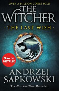 The Last Wish: Introducing the Witcher - Now a major Netflix show: The bestselling book which inspired season 1 of Netflix’s The Witcher