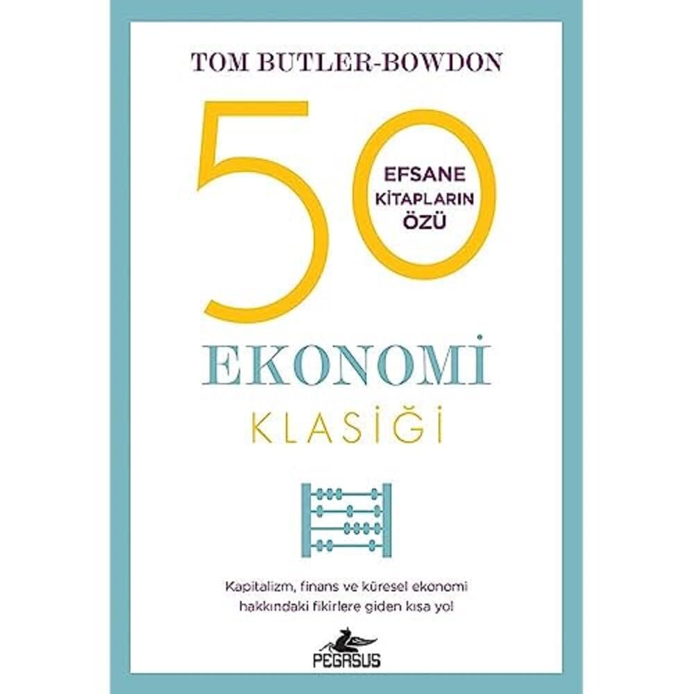 50 Ekonomi Klasiği: Kapitalizm, Finans ve Küresel Ekonomi Hakkındaki Fikirlere Giden Kısa Yol