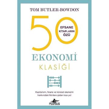 50 Ekonomi Klasiği: Kapitalizm, Finans ve Küresel Ekonomi Hakkındaki Fikirlere Giden Kısa Yol