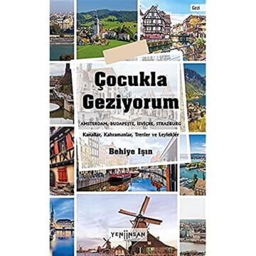 Çocukla Geziyorum: Amsterdam, Budapeşte, İsviçre, Strazburg - Kanallar, Kahramanlar, Trenler ve Leylekler
