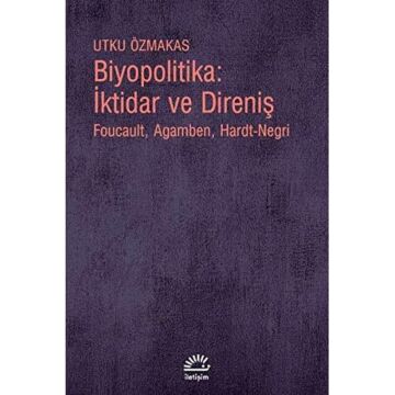 Biyopolitika: İktidar ve Direniş: Foucault, Agamben, Hardt-Negri