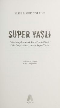 Süper Yaşlı: Daha Genç Görünmek, Daha Enerjik Olmak, Daha Güçlü Hafıza, Uzun ve Sağlıklı Yaşam