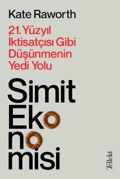 Simit Ekonomisi: 21. Yüzyıl İktisatçısı Gibi Düşünmenin Yedi Yolu