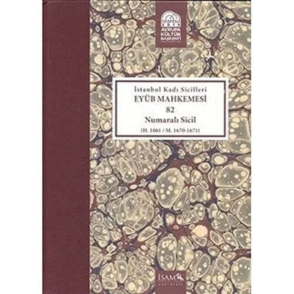 İstanbul Kadı Sicilleri Eyüb Mahkemesi (Havass-ı Refia) 82 Numaralı Sicil (H. 1081 / M. 1670 - 1671)