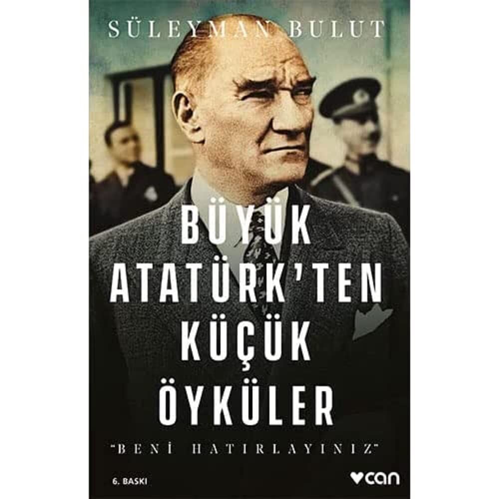 Büyük Atatürk’ten Küçük Öyküler: Beni Hatırlayınız