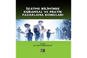İşletme Biliminde Kuramsal ve Pratik Pazarlama Konuları