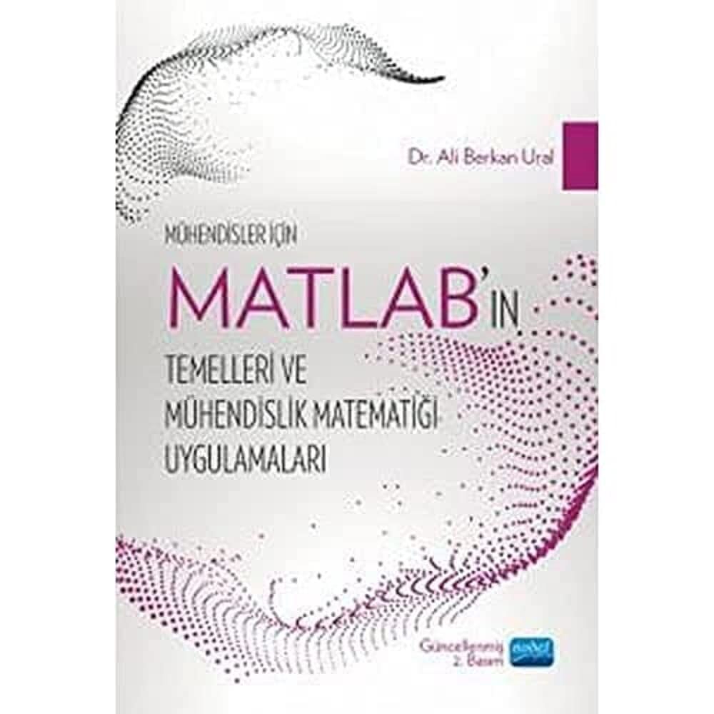Mühendisler İçin MATLAB’ın Temelleri ve Mühendislik Matematiği Uygulamaları