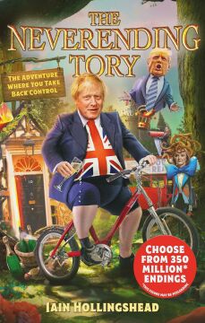Boris Johnson: The Neverending Tory: The Adventure Where You Take Back Control