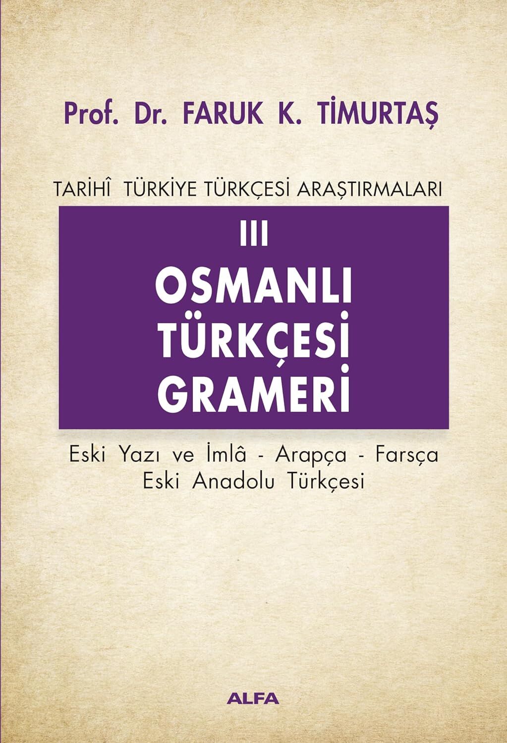 Osmanlı Türkçesi Grameri 3: Tarihi Türkiye Türkçesi Araştırmaları Eski yazı ve imla - Arapça - Farsça - Eski Anadolu Türkçesi