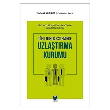 Türk Hukuk Sisteminde Uzlaştırma Kurumu: 6783 ve 7188 Sayılı Kanunlarla Yapılan Değişiklikler Işığında
