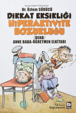 Dikkat Eksikliği Hiperaktivite Bozukluğu (DEHB): Anne Baba - Öğretmen Elkitabı