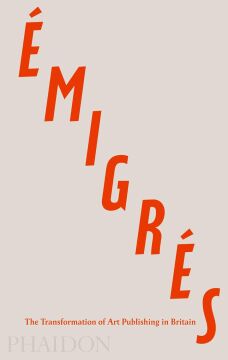 Émigrés: The Transformation of Art Publishing in Britain