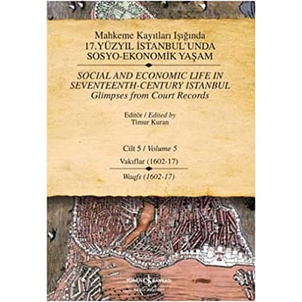 Mahkeme Kayıtları Işığında 17. Yüzyıl İstanbul’unda Sosyo-Ekonomik Yaşam Cilt 5 (Ciltli): Vakıflar (1602-17)