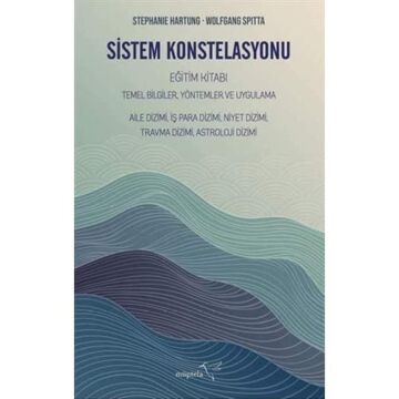 Sistem Konstelasyonu Eğitim Kitabı: Temel Bilgiler, Yöntemler ve Uygulama - Alile Dizimi, İş Para Dizimi, Niyet Dizimi, Travma Dizimi, Astroloji Dizimi