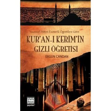 Kur’an-ı Kerim’in Gizli Öğretisi: Tasavvufi Batıni Ezoterik Öğretileri Göre