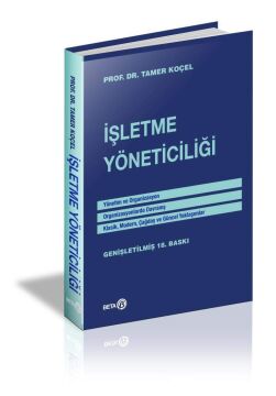 İşletme Yöneticiliği: Yönetim ve Organizasyon - Organizasyonlarda Davranış - Klasik, Modern, Çağdaş ve Güncel Yaklaşımlar