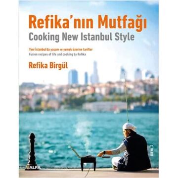 Refika’nın Mutfağı - Cooking New Istanbul Style: Yeni İstanbul’da Yaşam ve Yemek Üzerine Tarifler - Fusion Tecipes Of Life And Cooking By Refika