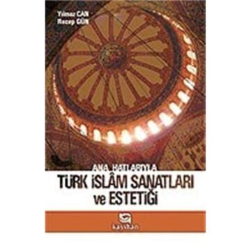 ANA HATLARIYLA TÜRK İSLAM SANATLARI VE ESTE.