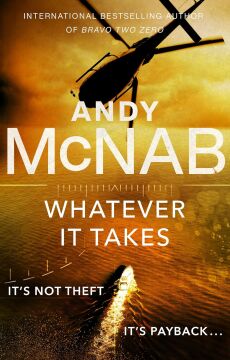 Whatever It Takes: The thrilling new novel from bestseller Andy McNab