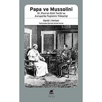 Papa ve Mussolini: XI. Pius’un Gizli Tarihi ve Avrupa’da Faşizmin Yükselişi