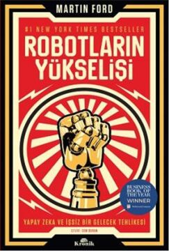 Robotların Yükselişi: Yapay Zeka ve İşsiz Bir Gelecek Tehlikesi