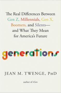 Generations: The Real Differences Between Gen Z, Millennials, Gen X, Boomers, and Silents―and What They Mean for America's Future