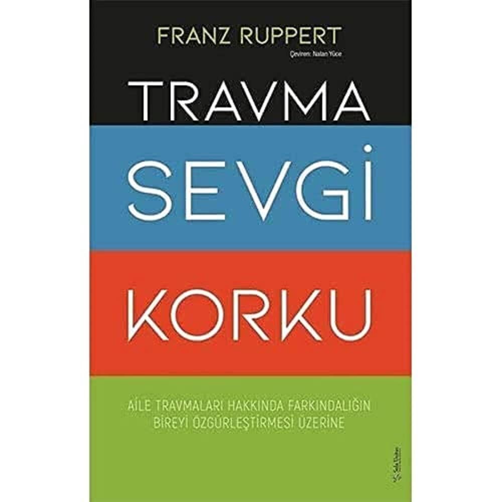 Travma Sevgi Korku: Aile Travmaları Hakkında Farkındalığın Bireyi Özgürleştirmesi Üzerine